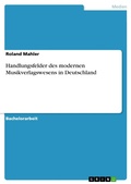 Cover: Handlungsfelder des modernen Musikverlagswesens in Deutschland - GRIN Verlag