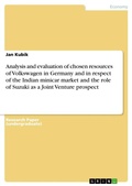 Cover: Analysis and evaluation of chosen resources of Volkswagen in Germany and in respect of the Indian minicar market and the role of Suzuki as a Joint Venture prospect - Grin Verlag