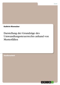 Abbildung von: Darstellung der Grundzuege des Umwandlungssteuerrechts anhand von Musterfaellen - Grin Verlag