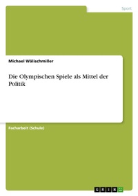 Abbildung von: Die Olympischen Spiele als Mittel der Politik - Grin Verlag