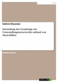 Abbildung von: Darstellung der Grundzüge des Umwandlungssteuerrechts anhand von Musterfällen - GRIN Verlag