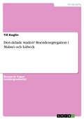 Cover: Den delade staden? Boendesegregation i Malm&ouml; och L&uuml;beck - GRIN Verlag