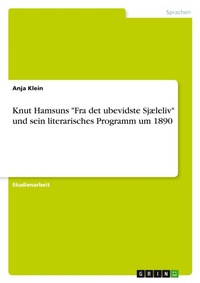 Abbildung von: Knut Hamsuns "Fra det ubevidste Sjaeleliv" und sein literarisches Programm um 1890 - Grin Verlag