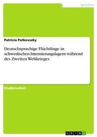 Abbildung von: Deutschsprachige Fluechtlinge in schwedischen Internierungslagern waehrend des Zweiten Weltkrieges - Grin Verlag