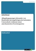 Cover: Alltagsbegegnungen Alexander von Humboldts mit Angehoerigen der kolonialen Unterschicht waehrend seiner amerikanischen Forschungsreise - Grin Verlag