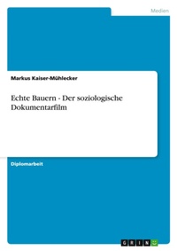 Abbildung von: Echte Bauern - Der soziologische Dokumentarfilm - Grin Verlag