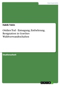 Cover: Ottilies Tod - Entsagung, Entbehrung, Resignation in Goethes Wahlverwandtschaften - GRIN Verlag