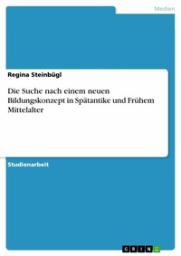 Abbildung von: Die Suche nach einem  neuen Bildungskonzept  in Spätantike und Frühem Mittelalter - GRIN Verlag