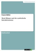 Cover: Mead, Blumer und der symbolische Interaktionismus - Grin Verlag