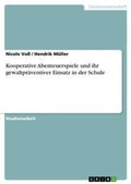 Cover: Kooperative Abenteuerspiele und ihr gewaltpraeventiver Einsatz in der Schule - Grin Verlag