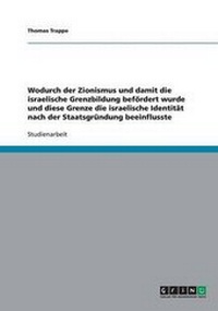 Abbildung von: Wodurch Der Zionismus Und Damit Die Israelische Grenzbildung Bef?rdert Wurde Und Diese Grenze Die Israelische Identit?t Nach Der Staatsgr?ndung Beeinflusste - GRIN Verlag