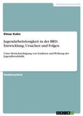 Cover: Jugendarbeitslosigkeit in der BRD. Entwicklung, Ursachen und Folgen - Grin Verlag