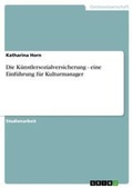 Cover: Die Kuenstlersozialversicherung - eine Einfuehrung fuer Kulturmanager - Grin Verlag