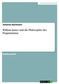 Cover: William James und die Philosophie des Pragmatismus - Grin Verlag