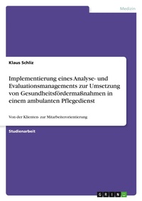 Abbildung von: Implementierung eines Analyse- und Evaluationsmanagements zur Umsetzung von Gesundheitsfoerdermassnahmen in einem ambulanten Pflegedienst - Grin Verlag