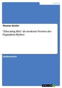 Enlarge image Cover: "Educating Rita" als moderne Version des Pygmalion-Mythos - Grin Verlag