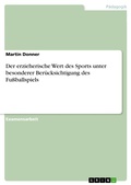 Cover: Der erzieherische Wert des Sports unter besonderer Ber&uuml;cksichtigung des Fu&szlig;ballspiels - GRIN Verlag