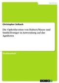 Cover: Die Opfertheorien von Hubert/Mauss und Smith/Doniger in Anwendung auf das Agnihotra - Grin Verlag