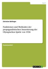 Abbildung von: Funktionen und Methoden der propagandistischen Inszenierung der Olympischen Spiele von 1936 - Grin Verlag