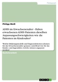Cover: ADHS im Erwachsenenalter - Haben erwachsenen ADHS Patienten dieselben Anpassungsschwierigkeiten wie die Patienten im Kindesalter? - GRIN Verlag