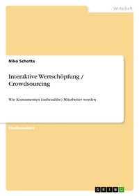 Abbildung von: Interaktive Wertschoepfung / Crowdsourcing - Grin Verlag