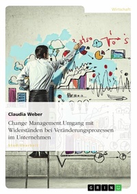 Abbildung von: Change Management. Umgang mit Widerständen bei Veränderungsprozessen im Unternehmen - GRIN Verlag