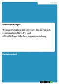 Cover: Weniger Qualit&auml;t im Internet? Ein Vergleich von lokalem Web-TV und &ouml;ffentlich-rechtlicher Magazinsendung - GRIN Verlag
