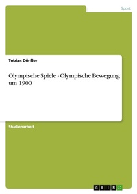 Abbildung von: Olympische Spiele - Olympische Bewegung um 1900 - Grin Verlag