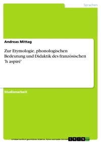 Abbildung von: Zur Etymologie, phonologischen Bedeutung und Didaktik des französischen 'h aspiré' - GRIN Verlag