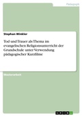 Cover: Tod und Trauer als Thema im evangelischen Religionsunterricht der Grundschule unter Verwendung paedagogischer Kurzfilme - Grin Verlag