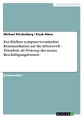 Cover: Der Einfluss computervermittelter Kommunikation auf die Arbeitswelt - Telearbeit als Prototyp der neuen Beschaeftigungsformen - Grin Verlag