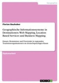 Cover: Geographische Informationssysteme in Destinationen. Web Mapping, Location Based Services und Business Mapping - Grin Verlag