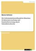 Cover: Der Lebensmitteleinzelhandel in Muenchen. Strukturuntersuchung und Standortbewertung durch Sekundaerrecherche - Grin Verlag