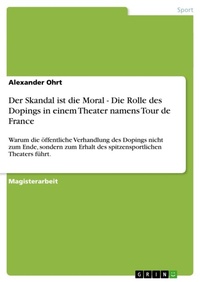 Abbildung von: Der Skandal ist die Moral - Die Rolle des Dopings in einem Theater namens Tour de France - Grin Verlag