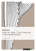 Cover: Macht der Marke - Virales Marketing verleiht Red Bull Fl&uuml;gel - GRIN Verlag