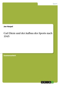 Abbildung von: Carl Diem und der Aufbau des Sports nach 1945 - GRIN Verlag