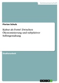 Cover: Kultur als Form? Zwischen &Ouml;konomisierung und subjektiver Selbstgestaltung - GRIN Verlag