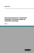 Cover: Erkenntnisquellen der islamischen Soziologie und Unterschiede zur westlichen Soziologie - GRIN Publishing