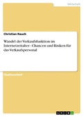 Cover: Wandel der Verkaufsfunktion im Internetzeitalter - Chancen und Risiken f&uuml;r das Verkaufspersonal - GRIN Verlag