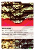 Cover: Die Balanced Scorecard als Instrument des strategischen Management in einem Speditions- und Logistikunternehmen - Grin Verlag