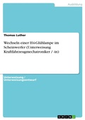 Cover: Wechseln einer H4-Gl&uuml;hlampe im Scheinwerfer (Unterweisung Kraftfahrzeugmechatroniker / -in) - GRIN Verlag