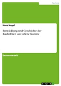 Cover: Entwicklung und Geschichte der Kacheloefen und offene Kamine - Grin Verlag