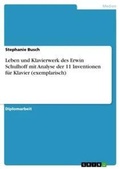 Cover: Leben und Klavierwerk des Erwin Schulhoff mit Analyse der 11 Inventionen fuer Klavier (exemplarisch) - GRIN Verlag