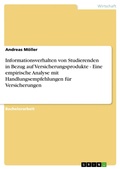 Cover: Informationsverhalten von Studierenden in Bezug auf Versicherungsprodukte - Eine empirische Analyse mit Handlungsempfehlungen f&uuml;r Versicherungen - GRIN Verlag