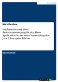 Cover: Implementierung einer Referenzanwendung fuer den JBoss Application Server unter Verwendung der Java 2 Enterprise Edition - Grin Verlag