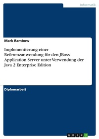 Enlarge image Cover: Implementierung einer Referenzanwendung fuer den JBoss Application Server unter Verwendung der Java 2 Enterprise Edition - Grin Verlag