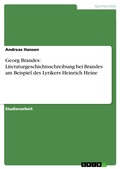 Cover: Georg Brandes: Literaturgeschichtsschreibung bei Brandes am Beispiel des Lyrikers Heinrich Heine - GRIN Verlag