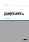 Cover: Wenn Nationalstaaten Sich Streiten - Politische Mediation ALS Ein Mittel Der Konfliktlosung Auf Internationaler Und Nationaler Ebene - GRIN Publishing