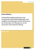 Cover: Standardisierungsbestrebung in der europ&auml;ischen Berufsbildungspolitik und m&ouml;gliche  Auswirkungen auf die Bedeutung des Konstrukts der Kompetenz in der deutschen  Personalentwicklung - GRIN Verlag