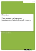 Cover: Untersuchung zur kognitiven Repraesentation beim Delphinschwimmen - Grin Verlag